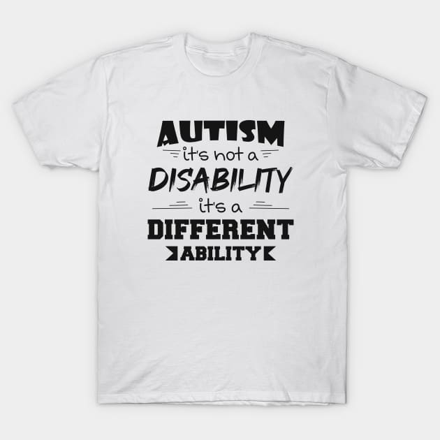 Autism It's Not A Disability It's A Different Ability Gift T-Shirt by zerouss